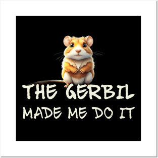 The Gerbil Made Me Do It! Posters and Art